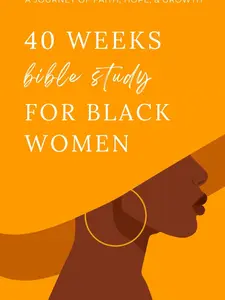 40 Weeks Bible Study for Black Women: A Journey of Faith, Hope, and Growth (Study Bible for Women)