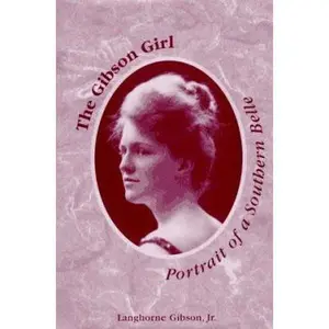 USED-The Gibson Girl: Portrait of a Southern Belle by Jr. Gibson Langhorne (Hardcover)