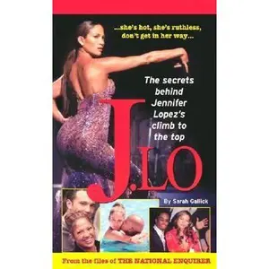 USED-J.Lo: The Secret Behind Jennifer Lopez's Climb to the Top by Sarah Gallick (Paperback)