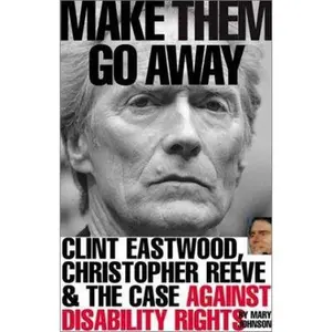 USED-Make Them Go Away: Clint Eastwood, Christopher Reeve and the Case Against Disability Rights by Johnson, Mary (Paperback)