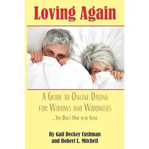 USED-Loving Again: A Guide to Online Dating for Widows and Widowers by Gail Decker Cushman (Paperback)