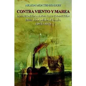 USED-Contra Viento Y Marea: La Navegacion a Vapor Y Su Introduccion En El Rio de Laplata (1811-1852) by Montes-Bradley, Nelson (Hardcover)