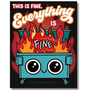 This is Fine Everything is Fine Adult Coloring Book: Funny Stress Relief Office & School Life Snarky Dumpster Fire for Friends, Coworkers, Boss, ... for Teens & Adults (Maybe Swearing Will Help)
