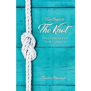 USED-From Single to the Knot: How to Make the Knot Worth Fighting For by Mummert, Candice (Paperback)