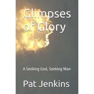 Glimpses of Glory: A Seeking God, Seeking Man
