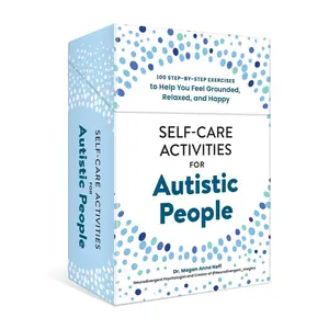 SELF-CARE ACTIVITIES FOR AUTISTIC PEOPLE: 100 STEP-BY-STEP EXERCISES TO HELP YOU FEEL GROUNDED, RELAXED, AND HAPPY