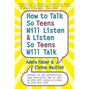 How to Talk So Teens Will Listen and Listen So Teens Will Talk -- Adele Faber, Paperback