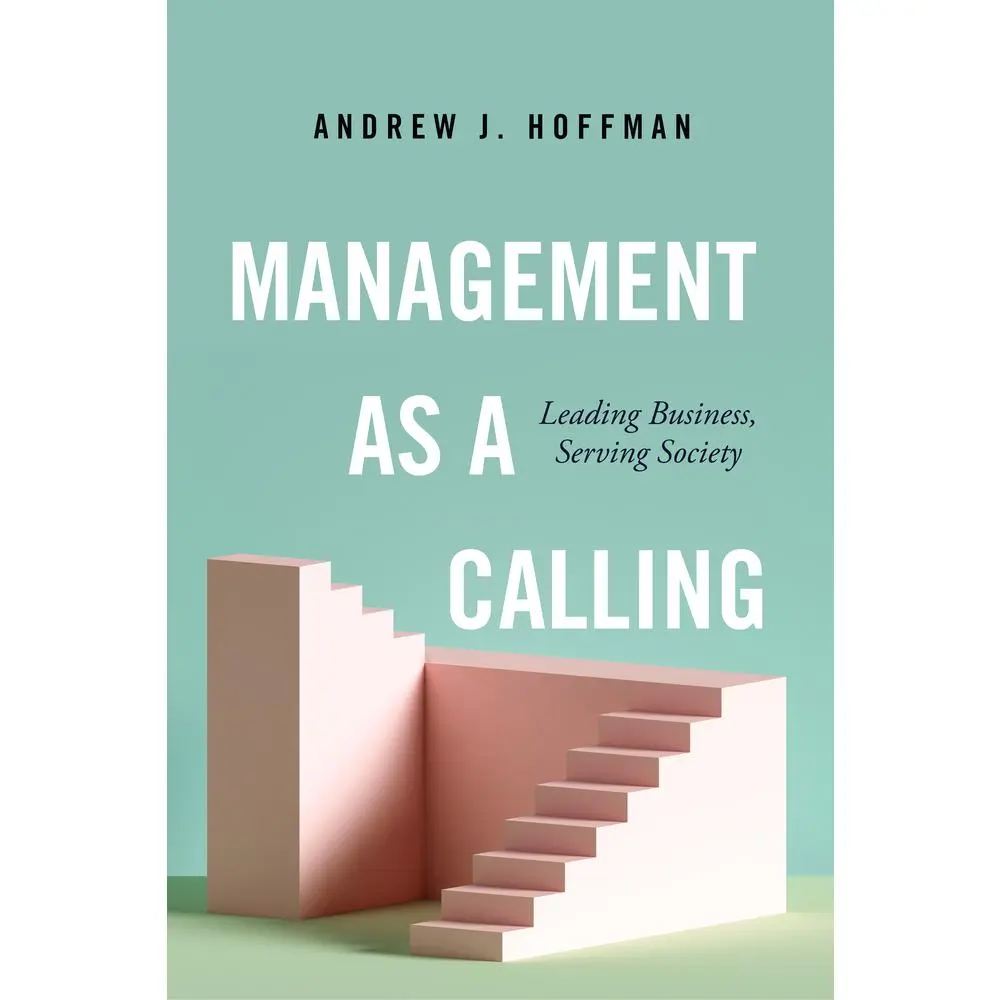 USED Plain Business & Management English Book - Management as a Calling: Leading Business with Leadership, Serving Society Amid Environment & Inequality by Andrew J. Hoffman (Hardcover)