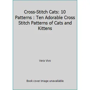 USED-Cross-Stitch Cats: 10 Patterns : Ten Adorable Cross Stitch Patterns of Cats and Kittens by Vera Vivo (Paperback)
