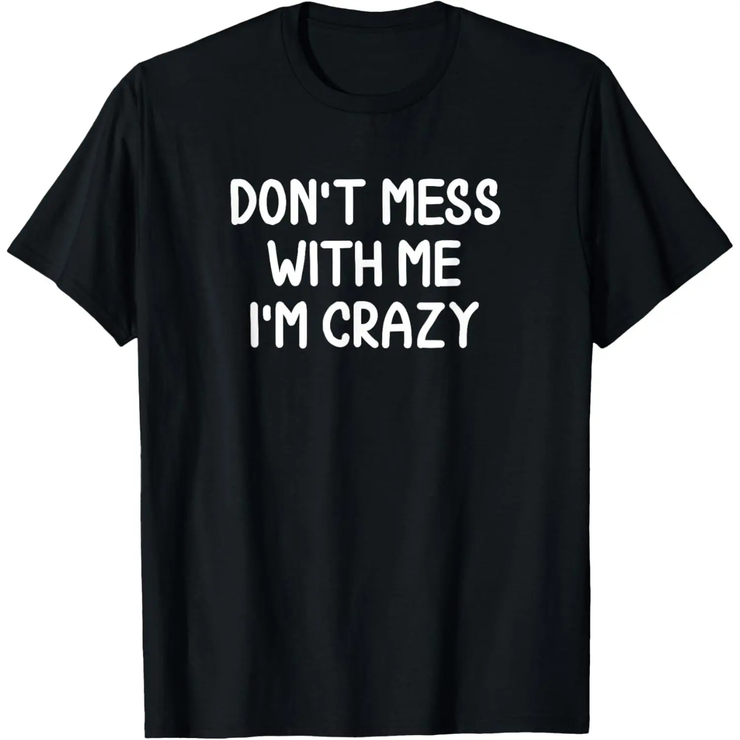 Funny Don't Mess With Me I'm Crazy Joke Sarcastic T-Shirt