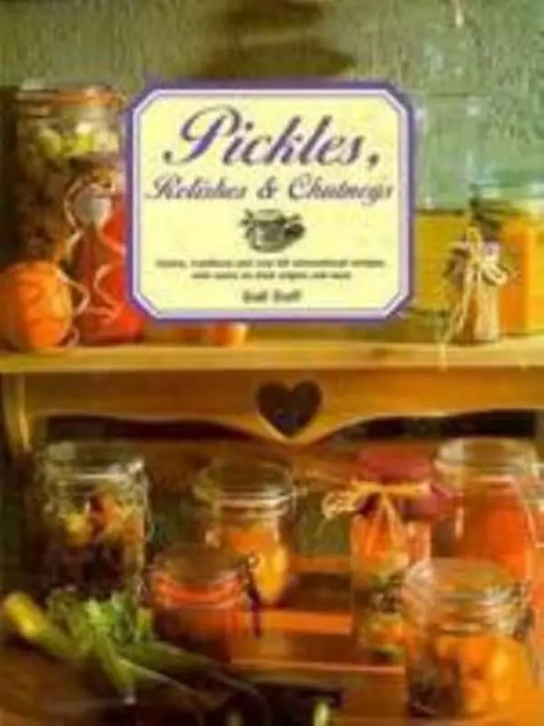 USED-Pickles, Relishes & Chutneys: Tastes, Traditions and 60 International Recipes, With Notes on Their Origins and Uses by Gail Duff (Hardcover)