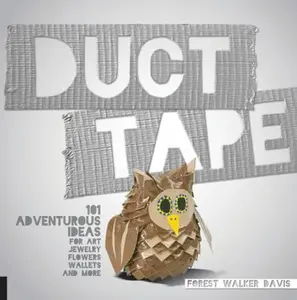 USED-Duct Tape: 101 Adventurous Ideas for Art, Jewelry, Flowers, Wallets and More by Davis, Forest Walker (Paperback)