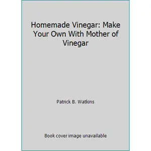USED-Homemade Vinegar: Make Your Own With Mother of Vinegar by Patrick B. Watkins (Paperback)