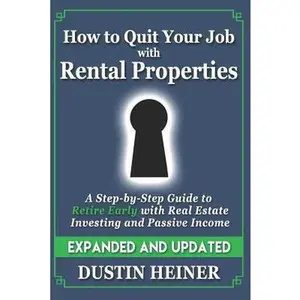 USED-How to Quit Your Job with Rental Properties: Expanded and Updated, A Step-by-Step Guide to Retire Early with Real Estate Investing and Passive Income by Heiner, Dustin (Paperback)