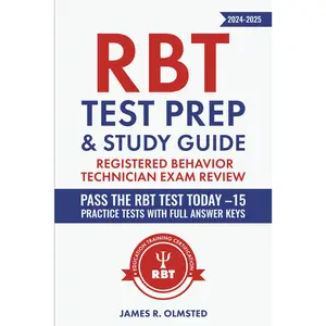 RBT Test Prep & Study Guide: Registered Behavior Technician Exam Review Pass the RBT Test TODAY –15 Practice Tests with Full Answer Keys