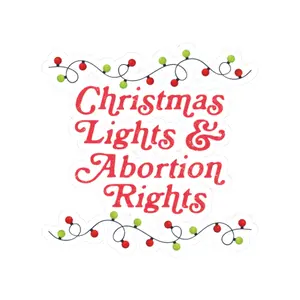 Christmas Lights & Abortion Rights Kiss Cut Sticker, Pro-Choice Holiday Gift, Women's Rights Sticker, Feminist Shirt, Right to Choose