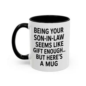 Being Your Son-In-Law is Gift Enough 11oz Coffee Mug, gift for mothersday, fatherdays, ceramic mugs - scs17578