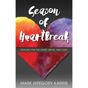 USED-Season of Heartbreak: Healing for the Heart, Brain, and Soul by Karris, Mark Gregory (Paperback)