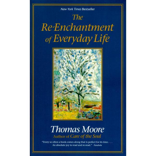 The Re-enchantment of Everyday Life by Thomas Moore [Paperback Book]