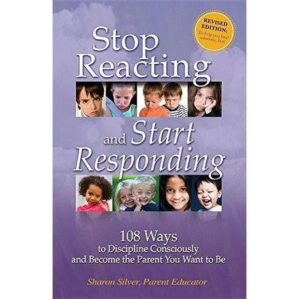 USED-Stop Reacting and Start Responding : 108 Ways to Discipline Consciously and Become the Parent You Want to Be by Sharon Silver (Paperback)