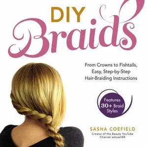 USED-DIY Braids: From Crowns to Fishtails, Easy, Step-By-Step Hair-Braiding Instructions by Coefield, Sasha (Paperback)