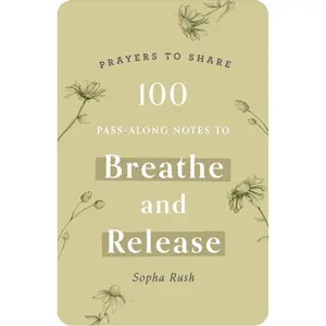 100 Pass-Along Notes to Breathe & Release: Prayers to Share (Shareable Messages of Encouragement with a Prayer, Scripture, and Inspirational Quote)