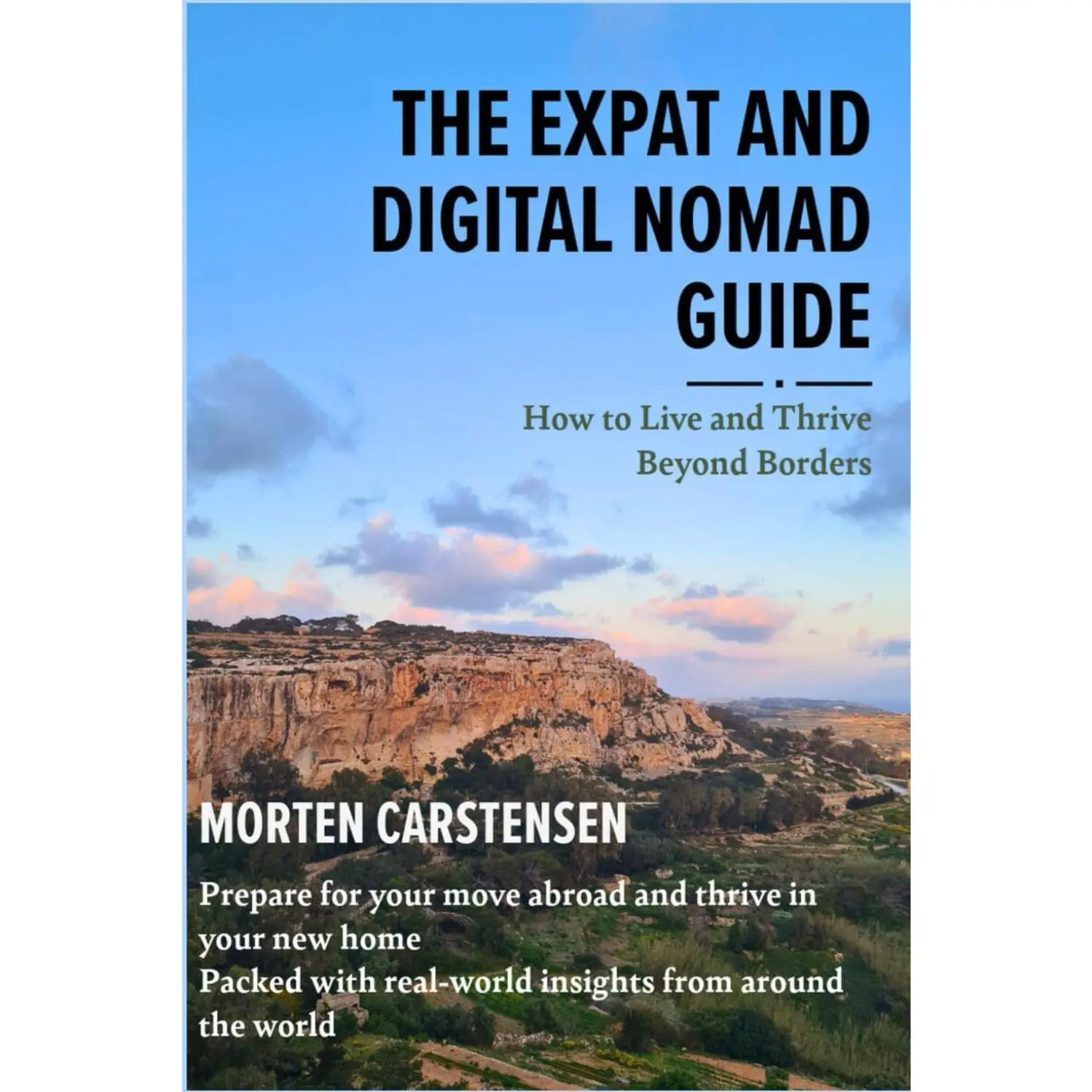 The Expat and Digital Nomad Guide: How to live and thrive beyond borders