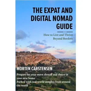The Expat and Digital Nomad Guide: How to live and thrive beyond borders