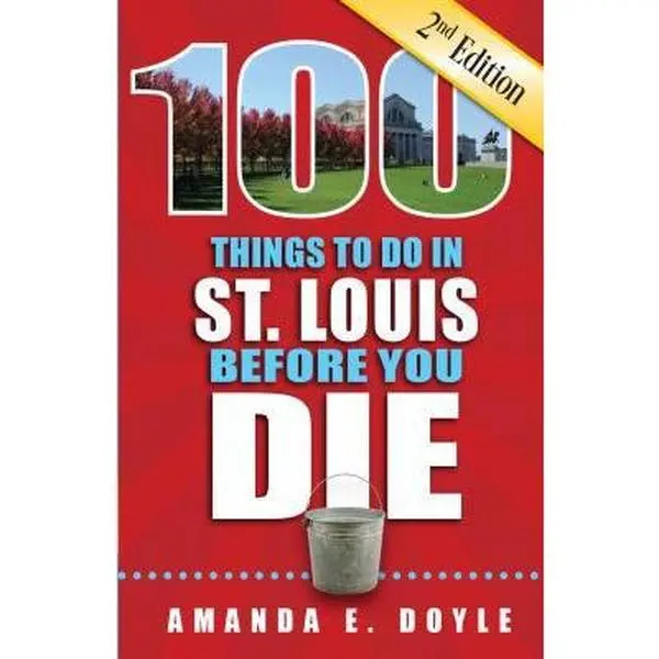 USED-100 Things to Do in St. Louis Before You Die, Second Edition by Doyle, Amanda E. (Paperback)