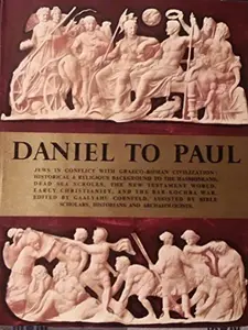 USED-Daniel to Paul Jews in Conflict with Graeco-Roman Civilization: Historical & Religious Background to the Hasmoneans, Dead Sea Scrolls, The New Testament World, Warly Christianity, and the Bar-Kochba War by GAALYAHU (ED.) CORNFELD (Hardcover)