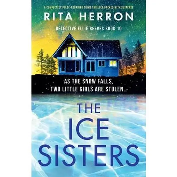 The Ice Sisters: A completely pulse-pounding crime thriller packed with suspense -- Rita Herron - Paperback