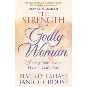 USED-The Strength of a Godly Woman: Finding Your Unique Place in God's Plan by Beverly LaHaye (Paperback)