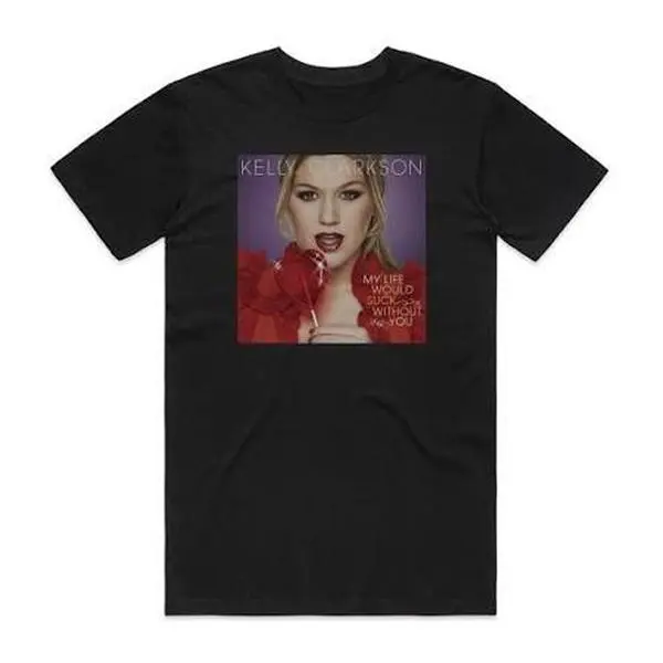 Kelly Clarkson My Life Would Suck Without You Album Cove T-Shirt