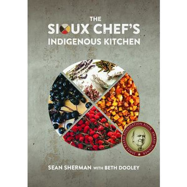 The Sioux Chef's Indigenous Food Kitchen - Sean Sherman, Hardcover Lifestyle & Hobbies Recipes & Cooking Book