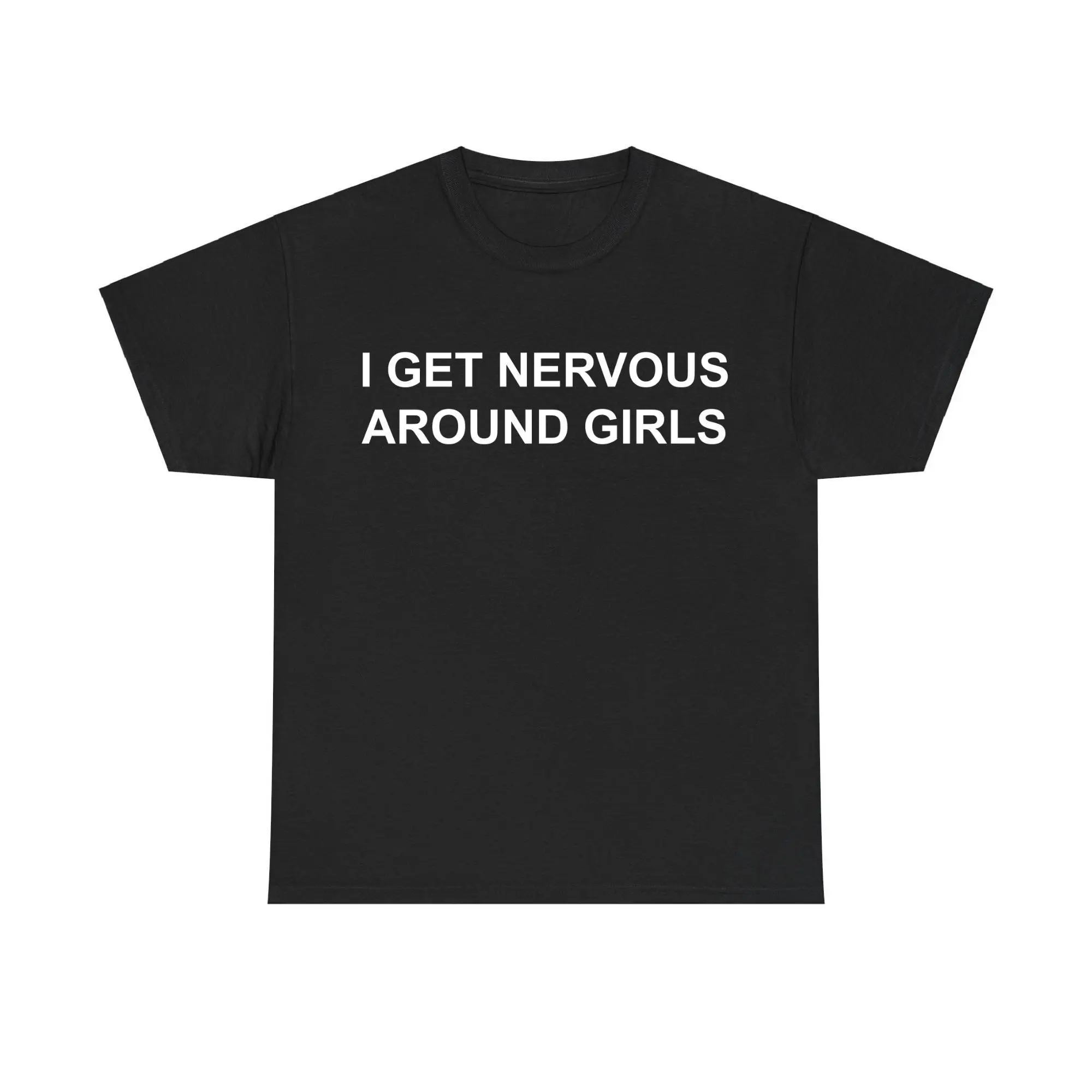 I Get Nervous Around Girls T-shirt – Funny Unisex Shirt, Graphic Tee for Men & Women, Shirts Men, Casual Tee, Gift for Him & Her, Men's Clothing, Adult funny T-shirt, Gift for Woman and Man