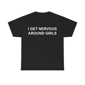 I Get Nervous Around Girls T-shirt – Funny Unisex Shirt, Graphic Tee for Men & Women, Shirts Men, Casual Tee, Gift for Him & Her, Men's Clothing, Adult funny T-shirt, Gift for Woman and Man