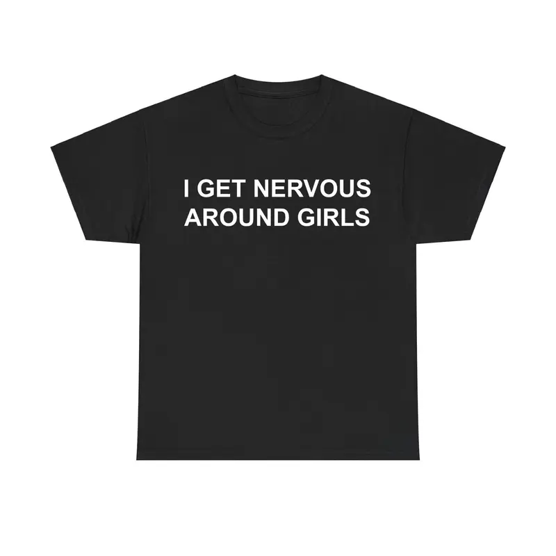I Get Nervous Around Girls T-shirt – Funny Unisex Shirt, Graphic Tee for Men & Women, Shirts Men, Casual Tee, Gift for Him & Her, Men's Clothing, Adult funny T-shirt, Gift for Woman and Man