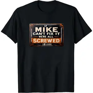 Humorous If Mike Cannot Repair It We Are All in Trouble T-Shirt Vintage Rusty Sign Design Amusing Gift for Mike Dad Handyman and Car Enthusiasts