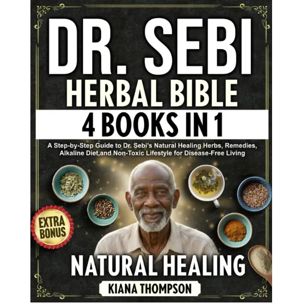 Dr. Sebi Herbal Bible: [4 Books in 1] A Step-by-Step Guide to Dr. Sebi’s Natural Healing Herbs, Remedies, Alkaline Diet, and Non-Toxic Lifestyle for Disease-Free Living