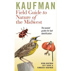 Kaufman Field Guide To Nature Of The Midwest (Kaufman Field Guides) by Kenn Kaufman||Kimberly Kaufman||Jeffrey P. Sayre [Paperback Book]