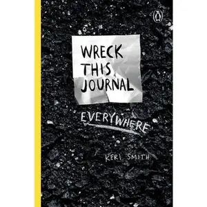 Wreck This Journal Everywhere: To Create Is to Destroy -- Keri Smith, Hardcover