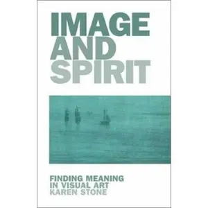 USED-Image and Spirit: Finding Meaning in Visual Art by Karen Stone (Paperback)