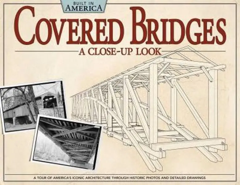 USED-Covered Bridges: A Close-Up Look: A Tour of America's Iconic Architecture Through Historic Photos and Detailed Drawings by Giagnocavo, Alan (Paperback)