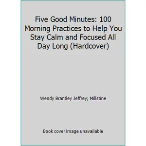 USED-Five Good Minutes: 100 Morning Practices to Help You Stay Calm and Focused All Day Long (Hardcover) by Wendy Brantley Jeffrey (Hardcover)