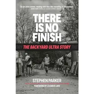 There is No Finish: The Backyard Ultra Story -- Stephen Parker - Paperback - [PRE-ORDER]