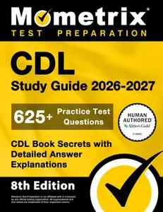 CDL Study Guide 2026-2027 - 625+ Practice Test Questions, CDL Book Secrets with Detailed Answer Explanations: [8th Edition] -- Matthew Bowling, Paperback