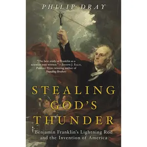 USED-Stealing God's Thunder: Benjamin Franklin's Lightning Rod and the Invention of America by Dray, Philip (Paperback)