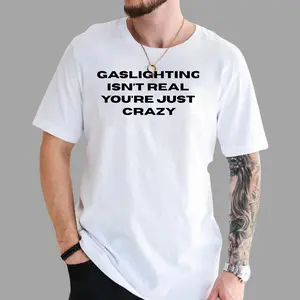 Gaslighting Isn’t Real Shirt – Bold Satirical Statement Tee, Mental Health Conversation Starter, Unisex Cotton Top