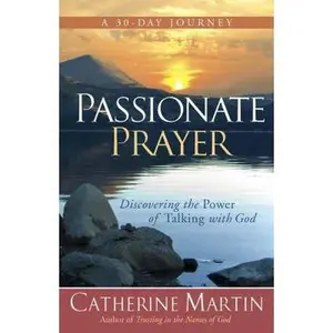 USED-Passionate Prayer: Discovering the Power of Talking with God by Catherine Martin (Paperback)