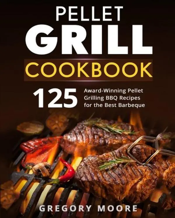 USED Book - Pellet Grill Cookbook: 125 Award-Winning Pellet Grilling BBQ Recipes for the Best Barbeque by Gregory Moore (Paperback) - english